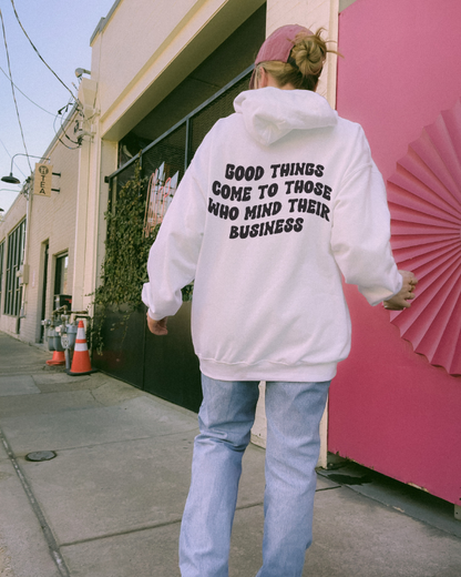 Good Things Come To Those Who Mind Their Business Hoodie