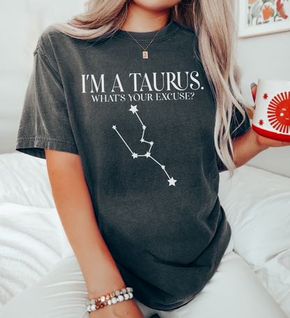 I'm A Taurus. What's Your Excuse? Shirt | Unisex Tee