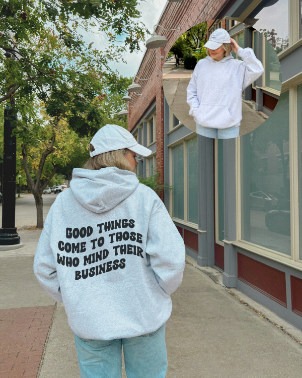 Good Things Come To Those Who Mind Their Business Hoodie