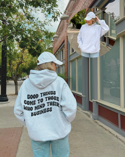 Good Things Come To Those Who Mind Their Business Hoodie