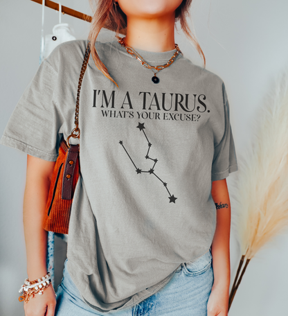 I'm A Taurus. What's Your Excuse? Shirt | Unisex Tee