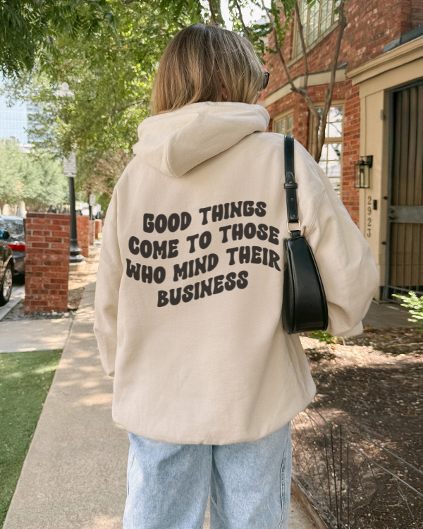 Good Things Come To Those Who Mind Their Business Hoodie